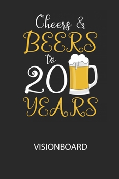 Cheers & Beers to 20 Years - Visionboard: Halte deine Visionen schriftlich fest und motiviere dich jeden Tag aufs Neue, wenn du das Buch öffnest und das geschriebene durchliest! (German Edition)