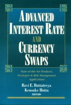 Hardcover Advanced Interest Rate and Currency Swaps: State-of-the-Art Products, Strategies & Risk Management Applications Book