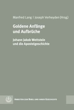 Hardcover Goldene Anfange Und Aufbruche: Johann Jakob Wettstein Und Die Apostelgeschichte [German] Book