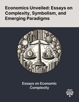 Paperback Economics Unveiled: Essays on Complexity, Symbolism, and Emerging Paradigms Book