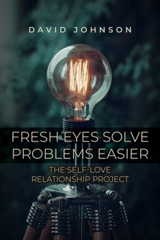Paperback Fresh Eyes Solve Problems Easier: The Self-Love Relationship Project Book
