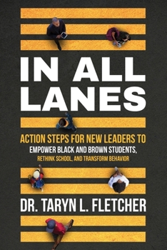 Paperback In All Lanes: Action Steps for New Leaders to Empower Black and Brown Students, Rethink School, and Transform Behavior Book