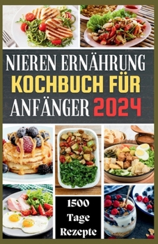 Paperback Nieren Ernährung Kochbuch Für Anfänger: Rezepte mit niedrigem Kalium-, Phosphor- und Natriumgehalt zur Verbesserung der Nierenfunktion und zur Vermeid [German] Book