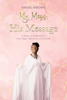 Paperback My Mess, His Message: A Story of Redemption from Rape, Rejection, Suicide Book