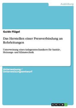 Paperback Das Herstellen einer Pressverbindung an Rohrleitungen: Unterweisung eines Anlagenmechanikers f?r Sanit?r-, Heizungs- und Klimatechnik [German] Book