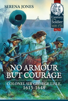 Paperback No Armour But Courage: Colonel Sir George Lisle 1615-1648 Book