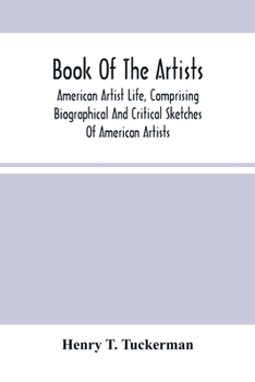 Paperback Book Of The Artists. American Artist Life, Comprising Biographical And Critical Sketches Of American Artists: Preceded By An Historical Account Of The Book