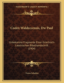 Paperback Codex Waldeccensis, Dw Paul: Unbekannte Fragmente Einer Griechisch-Lateinischen Bibelhandschrift (1904) [German] Book