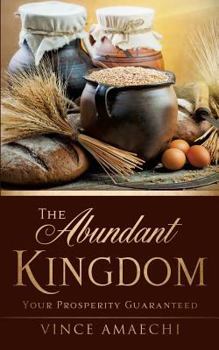 Paperback The Abundant Kingdom: Your Prosperity Guaranteed Book