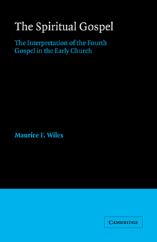 Paperback The Spiritual Gospel: The Interpretation of the Fourth Gospel in the Early Church Book