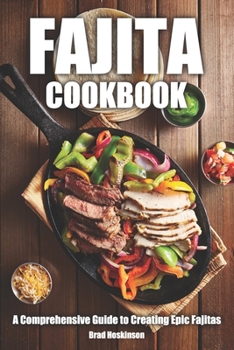 Paperback Fajita Cookbook: A Comprehensive Guide to Creating Epic Fajitas Book