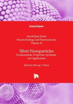 Silver Nanoparticles - Fundamentals, Properties, Synthesis, and Applications (Nanotechnology and Nanomaterials)