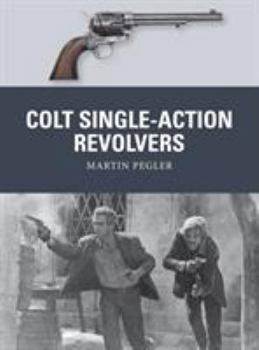 Colt Single-Action Revolvers - Book #52 of the Osprey Weapons