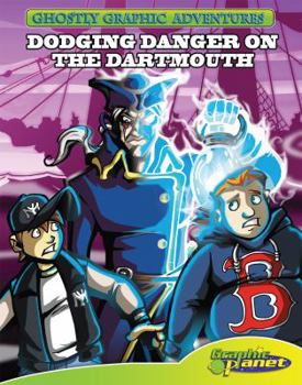 Dodging Danger on the Dartmouth - Book #1 of the Ghostly Graphic Adventures