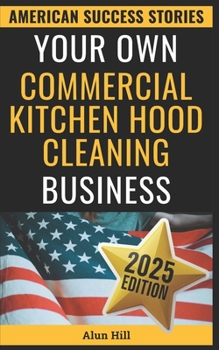 Paperback Your Own Commercial Kitchen Hood Cleaning Business: From Layoff to Lucrative Empire - Your Step-by-Step Guide to Building a Thriving Business Book