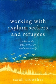 Paperback Working with Asylum Seekers and Refugees: What to Do, What Not to Do, and How to Help Book