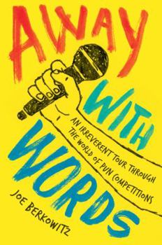 Paperback Away with Words: An Irreverent Tour Through the World of Pun Competitions Book