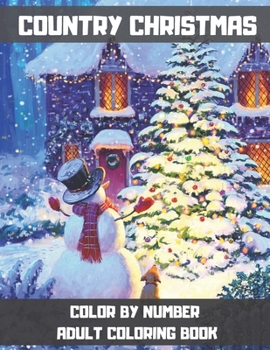 Paperback Country Christmas Color By Number Adult Coloring Book: A Stress Relieving Coloring Books for Adults Featuring Relaxing Winter Scenes, Beautiful Christ Book