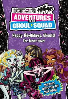 Paperback Monster High: Adventures of the Ghoul Squad: Happy Howlidays, Ghouls!: The Junior Novel Book