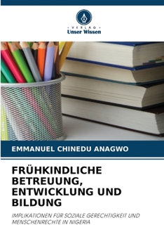 FRÜHKINDLICHE BETREUUNG, ENTWICKLUNG UND BILDUNG: IMPLIKATIONEN FÜR SOZIALE GERECHTIGKEIT UND MENSCHENRECHTE IN NIGERIA