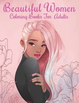 Paperback Beautiful women Coloring Books for Adults: An Adults Coloring Book Beautiful women Designs for Relieving Stress & Relaxation. Book