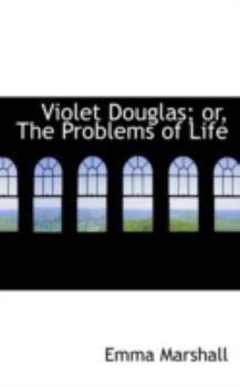 Hardcover Violet Douglas; Or, the Problems of Life Book