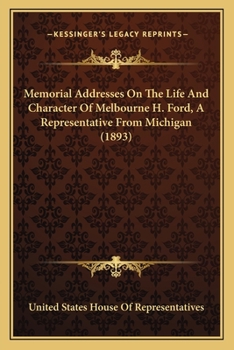 Paperback Memorial Addresses On The Life And Character Of Melbourne H. Ford, A Representative From Michigan (1893) Book