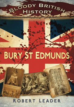 Bloody British History: Bury St Edmunds - Book  of the Bloody History