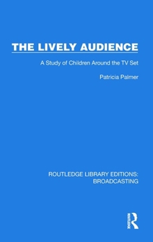 Hardcover The Lively Audience: A Study of Children Around the TV Set Book