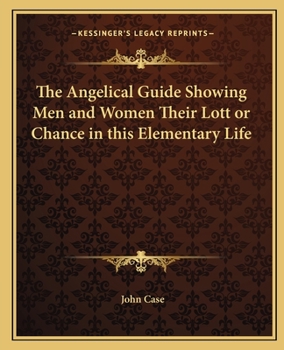 Paperback The Angelical Guide Showing Men and Women Their Lott or Chance in this Elementary Life Book