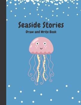 Seaside Stories: Write and Draw Book for Young Children