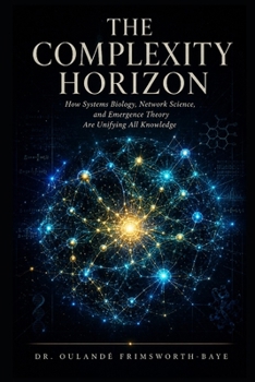 Paperback The Complexity Horizon: How Systems Biology, Network Science, and Emergence Theory Are Unifying All Knowledge Book
