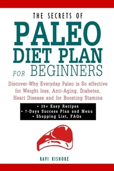 Paperback The Secret of Paleo Diet Plan for Beginners: Discover-Why Everyday Paleo is So effective for Weight loss, Anti-Aging, Diabetes, Heart Disease and for Book