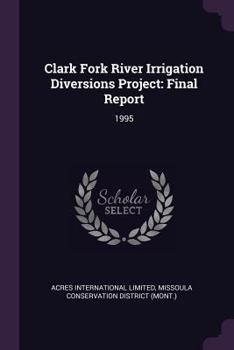 Paperback Clark Fork River Irrigation Diversions Project: Final Report: 1995 Book