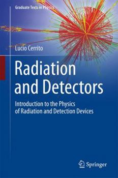 Hardcover Radiation and Detectors: Introduction to the Physics of Radiation and Detection Devices Book