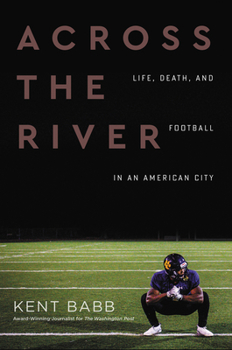 Hardcover Across the River: Life, Death, and Football in an American City Book