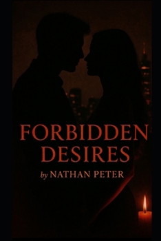 Forbidden Desires: A Novel of Passion, Boundaries, and the Uncharted Territories of Love (Forbidden Entanglements)