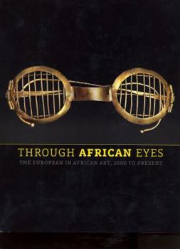 Paperback Through African Eyes: The European in African Art, 1500 to Present Book