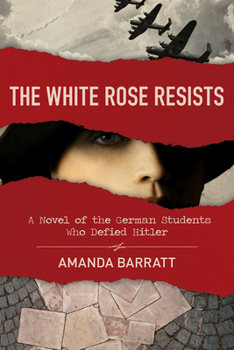 Paperback The White Rose Resists: A Novel of the German Students Who Defied Hitler Book