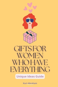 Gifts for Women Who Have Everything: A Unique Ideas Guide