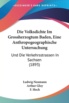 Die Volksdichte Im Grossherzogtum Baden, Eine Anthropogeographische Untersuchung: Und Die Verkehrsstrassen In Sachsen (1893)