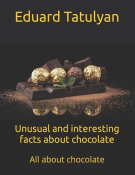 Paperback Unusual and interesting facts about chocolate: All about chocolate Book