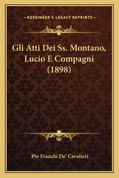 Gli Atti Dei Ss. Montano, Lucio E Compagni (1898)