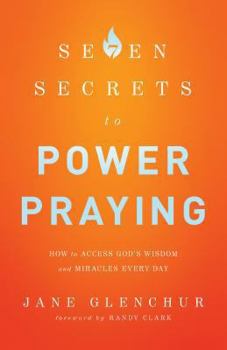 Paperback 7 Secrets to Power Praying: How to Access God's Wisdom and Miracles Every Day Book