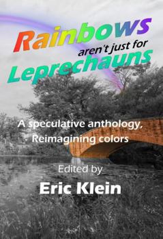 Rainbows aren’t just for Leprechauns: A speculative anthology, Reimaging colors
