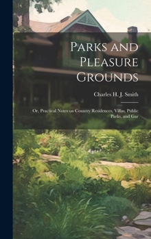 Hardcover Parks and Pleasure Grounds; or, Practical Notes on Country Residences, Villas, Public Parks, and Gar Book