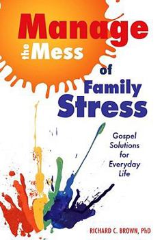 Paperback Manage the Mess of Family Stress: Gospel: Gospel Solutions for Everyday Life Book