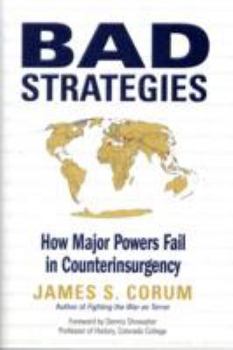 Hardcover Bad Strategies: How Major Powers Fail in Counterinsurgency Book