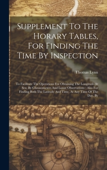 Hardcover Supplement To The Horary Tables, For Finding The Time By Inspection: To Facilitate The Operations For Obtaining The Longitude At Sea, By Chronometers Book