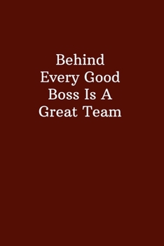 Behind Every Good Boss Is A Great Team: Office Gift For Coworker, Humor Lined Notebook For Boss, Joke Journal For Work, Funny  Cool Stuff, Perfect Motivational Gag Gift